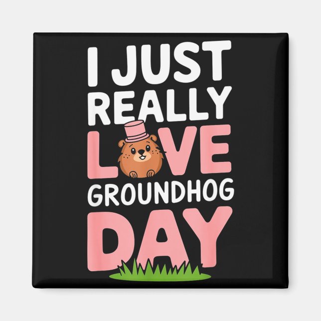 I Just Really Love Groundhog Day February 2nd _3  Magnet (Front)
