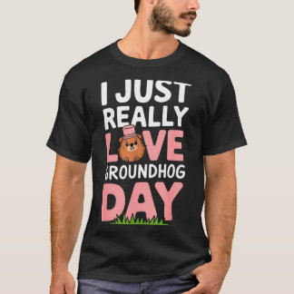 I Just Really Love Groundhog Day February 2nd _3  T-Shirt