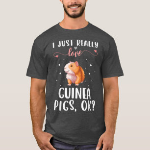 I Just Really Love Guinea Pigs Ok 2847 T-Shirt