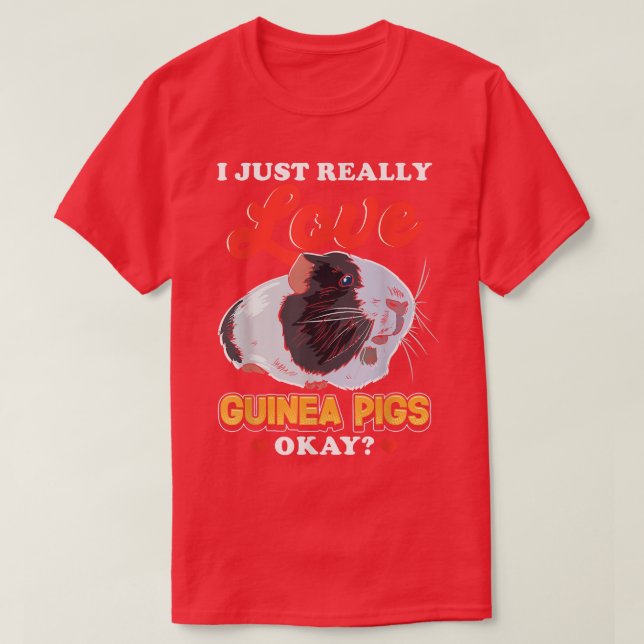 I Just Really Love Guinea Pigs  T-Shirt (Design Front)