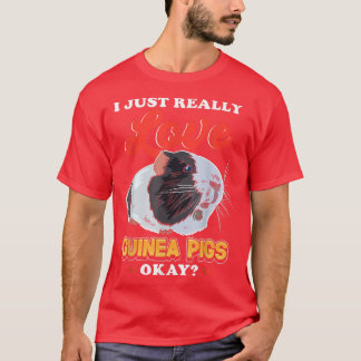 I Just Really Love Guinea Pigs T-Shirt