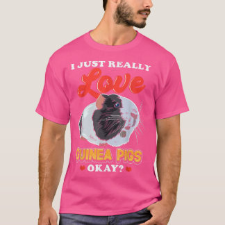 I Just Really Love Guinea Pigs  T-Shirt