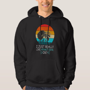 I Just Really Love Hermit Crab Ok Cute Hermit Crab Hoodie