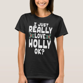 I Just Really Love Holly   Holly Leaf T-Shirt