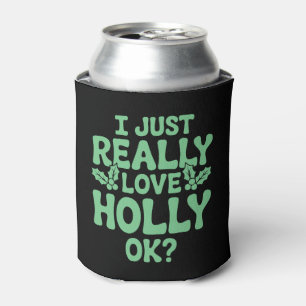 I Just Really Love Holly OK Christmas Xmas Holiday Can Cooler