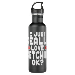 I Just Really Love Ketchup OK Cute Ketchup Lover 710 Ml Water Bottle