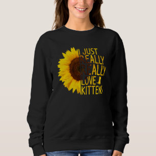 I Just Really Love Kittens Women Men Kitty Sunflo Sweatshirt