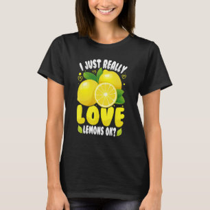 I Just Really Love Lemons Ok Cute Citrus Fruit Lem T-Shirt
