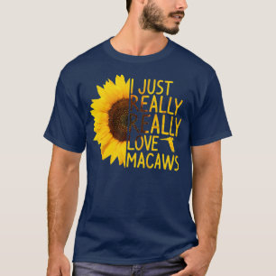 I Just Really Love Macaws Gift Women Men Parrot T-Shirt