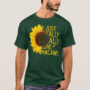 I Just Really Love Macaws Gift Women Men Parrot T-Shirt