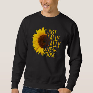 I Just Really Love Moose Women Men Deer Elk Sunfl Sweatshirt