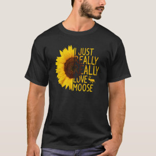 I Just Really Love Moose Women Men Deer Elk Sunfl T-Shirt