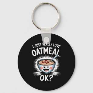 I Just Really Love Oatmeal Funny Cereal Breakfast  Key Ring