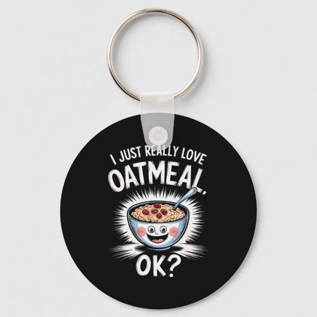 I Just Really Love Oatmeal Funny Cereal Breakfast  Key Ring (Front)