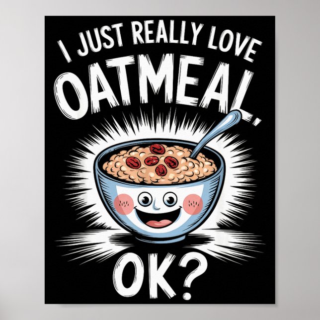I Just Really Love Oatmeal Funny Cereal Breakfast  Poster (Front)