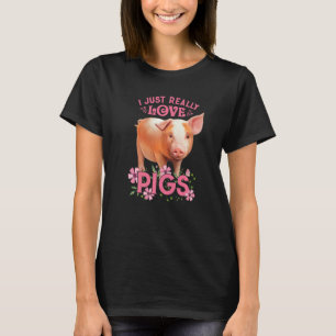 I Just Really Love Pigs Okay Cute Young Pig Motive T-Shirt