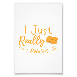 I Just Really Love Potatoes, OK? Photo Print