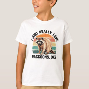 I Just Really Love Raccoons, OK - Adorable Racoon T-Shirt