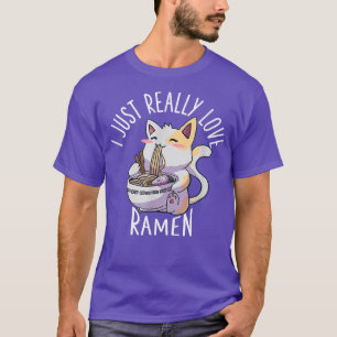 I Just Really Love Ramen Cat Ramen Kawaii Anime Ja T-Shirt