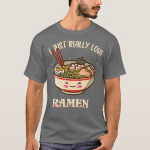 I Just Really Love Ramen Food Bowl Asian Cuisine N T-Shirt