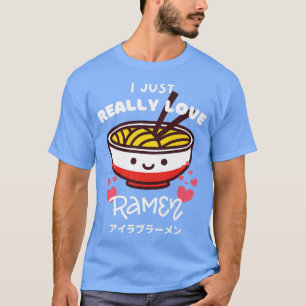 I Just Really Love Ramen Japanese Noodles With Hea T-Shirt
