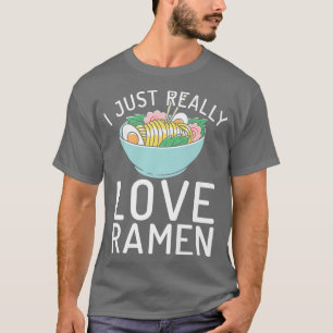 I Just Really Love Ramen Lover 249 T-Shirt