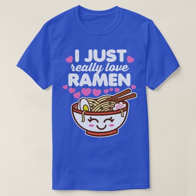 I Just Really Love Ramen T-Shirt (Design Front)