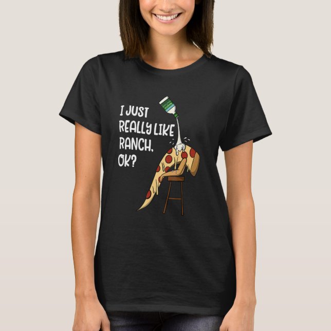 I Just Really Love Ranch Ok Salad Dressing Foodie  T-Shirt (Front)
