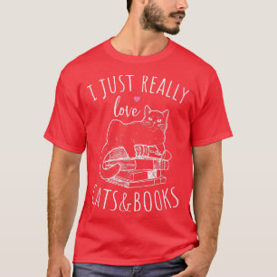 I Just Really Love Reading Books And Cats Funny Ca T-Shirt