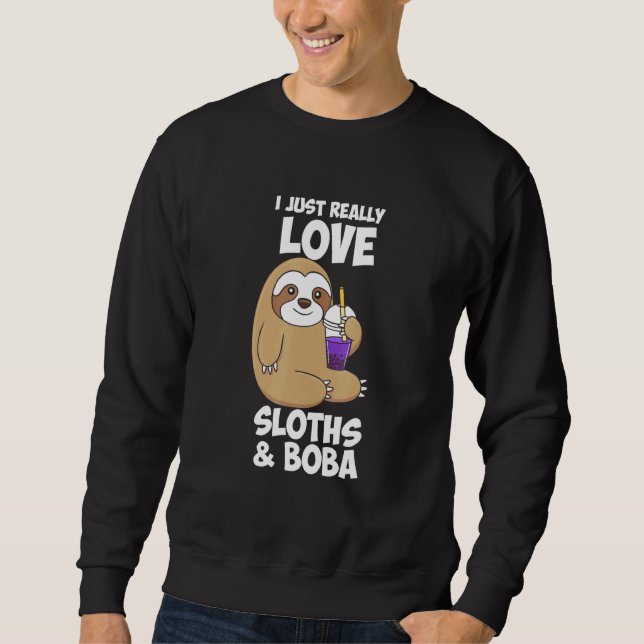 I Just Really Love Sloths Boba Sweatshirt (Front)