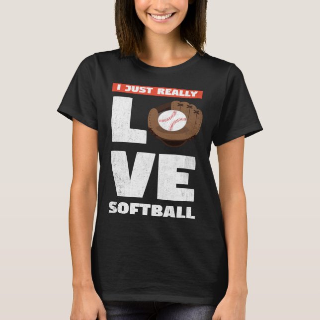 I Just Really Love Softball For Baseball Player T-Shirt (Front)