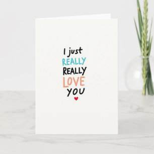 I Just Really Really Love You Card