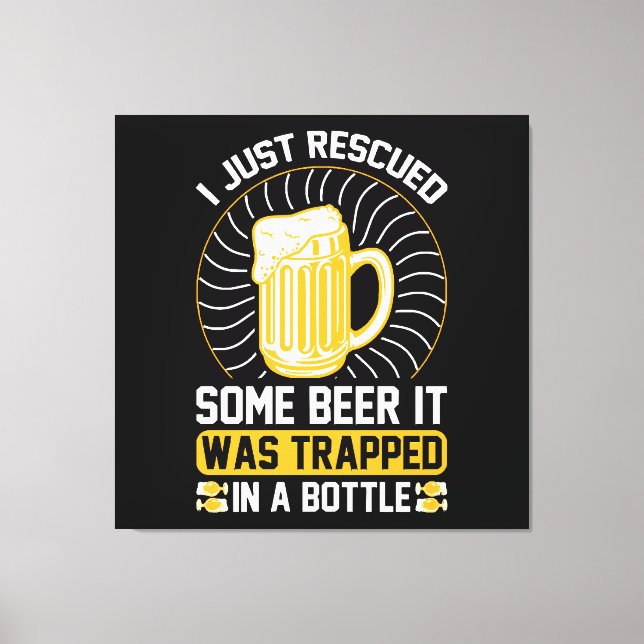 I just rescued some beer It was trapped  Canvas Print (Front)
