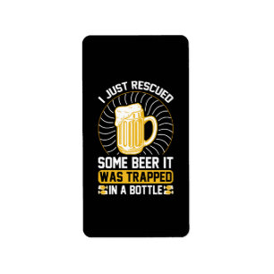 I just rescued some beer It was trapped Label