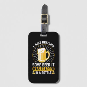 I just rescued some beer It was trapped Luggage Tag