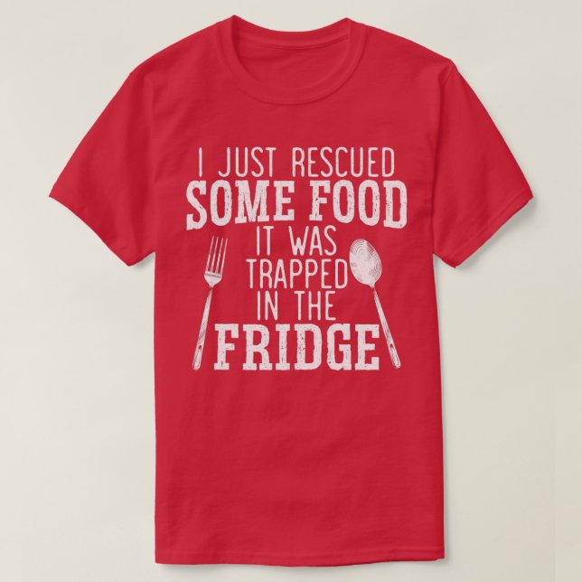 I Just Rescued Some Food Trapped In The Fridge  T-Shirt (Design Front)