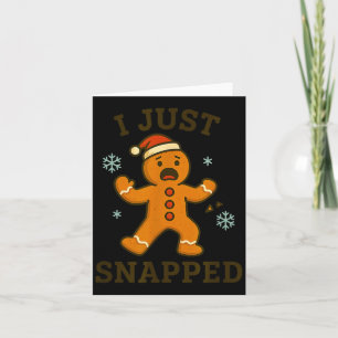 I Just Snapped Funny Gingerbread Christmas Card