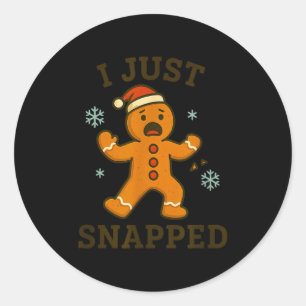 I Just Snapped Funny Gingerbread Christmas  Classic Round Sticker