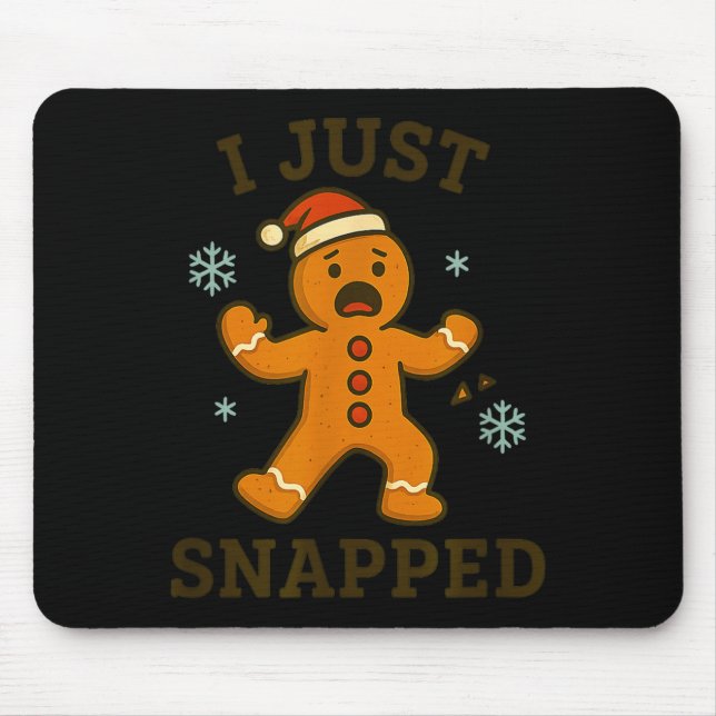 I Just Snapped Funny Gingerbread Christmas  Mouse Mat (Front)