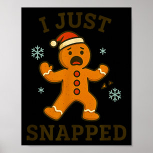 I Just Snapped Funny Gingerbread Christmas Poster