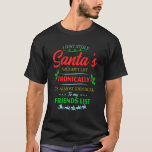 I Just Stole Santa's Naughty List Ironically It's T-Shirt