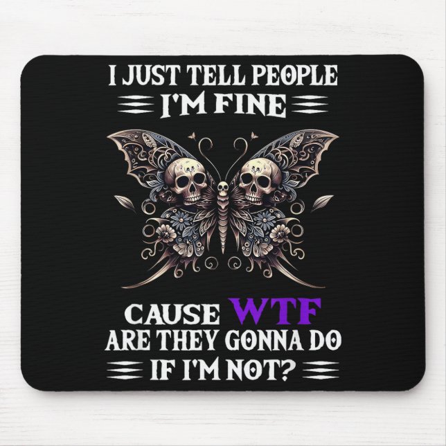 I Just Tell People I'm Fine Cause Wtf Are They Gon Mouse Mat (Front)