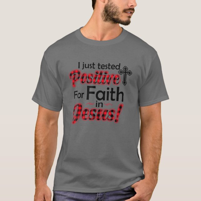 I Just Tested Positive For Faith In Jesus Funny T-Shirt (Front)