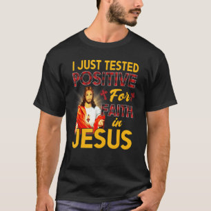 I Just Tested Positive For Faith In Jesus Red Plai T-Shirt