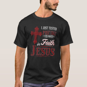 I Just Tested Positive For In Faith Jesus Christia T-Shirt