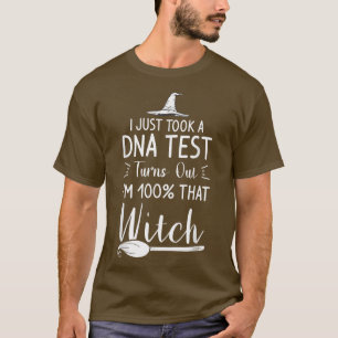 I Just Took A DNA Test Turns Out I'm 100 That Witc T-Shirt