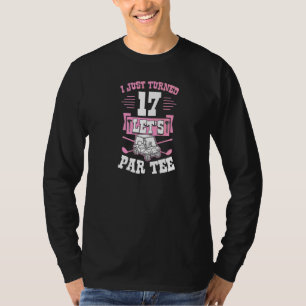 I Just Turned 17 Let's Par Golf Cart 17th Birthday T-Shirt