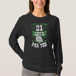 I Just Turned 21 Let's Par Golf Cart 21st Birthday T-Shirt