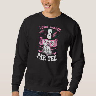 I Just Turned 8 Let's Par Golf Cart 8th Birthday P Sweatshirt