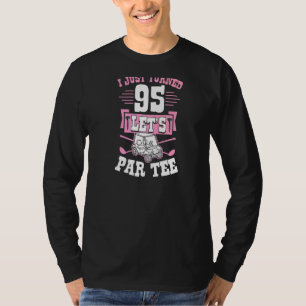 I Just Turned 95 Let's Par Golf Cart 95th Birthday T-Shirt